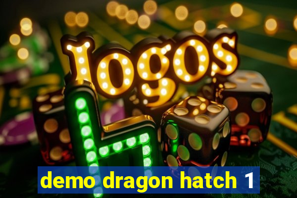 demo dragon hatch 1